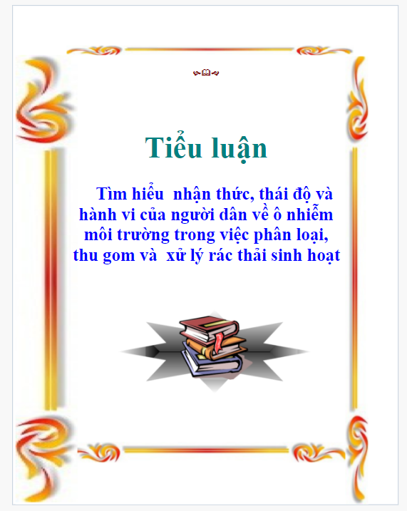 Tiểu luận tìm hiểu nhận thức, thái độ và hành vi của người dân về ô nhiễm môi trường trong việc phân loại, thu gom và xử lý rác thải sinh hoạt