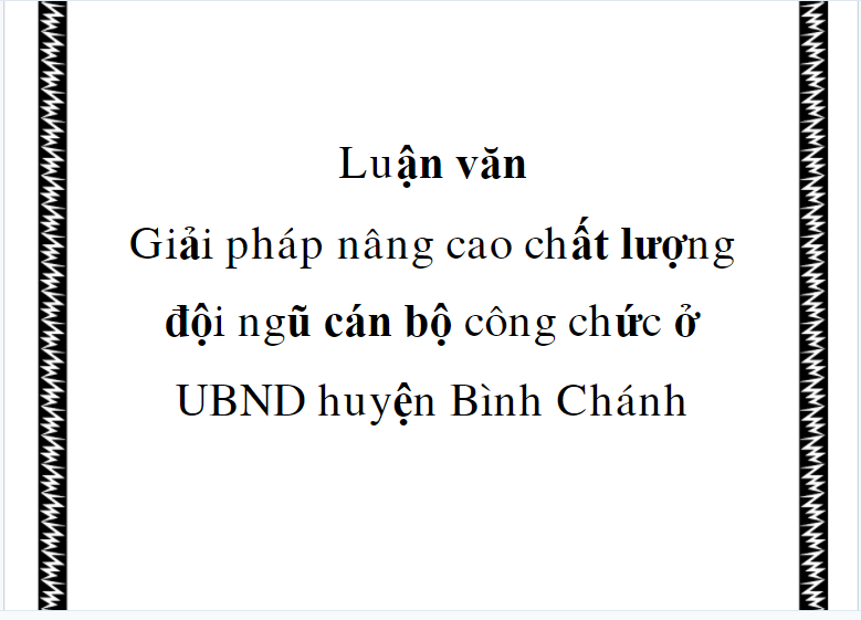 Luận văn giải pháp nâng cao chất lượng của đội ngũ cán bộ công chức ở UBND huyện Bình Chánh pot
