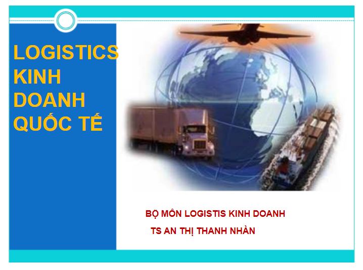 Bài giảng Logistics kinh doanh quốc tế