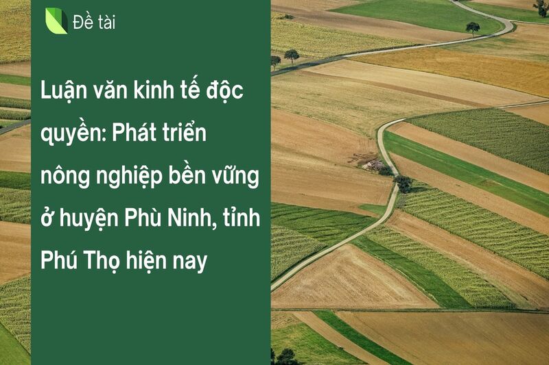 Phát triển nông nghiệp bền vững ở huyện Phù Ninh, tỉnh Phú Thọ hiện nay