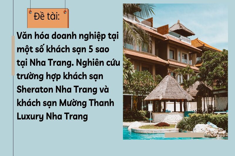Văn hóa doanh nghiệp tại một số khách sạn 5 sao tại Nha Trang. Nghiên cứu trường hợp khách sạn Sheraton Nha Trang và khách sạn Mường Thanh Luxury Nha Trang