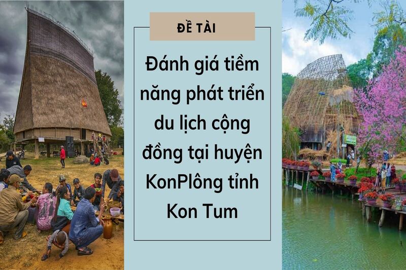 Đánh giá tiềm năng phát triển du lịch cộng đồng tại huyện KonPlông tỉnh Kon Tum