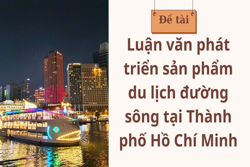 Luận văn phát triển sản phẩm du lịch đường sông tại Thành phố Hồ Chí Minh