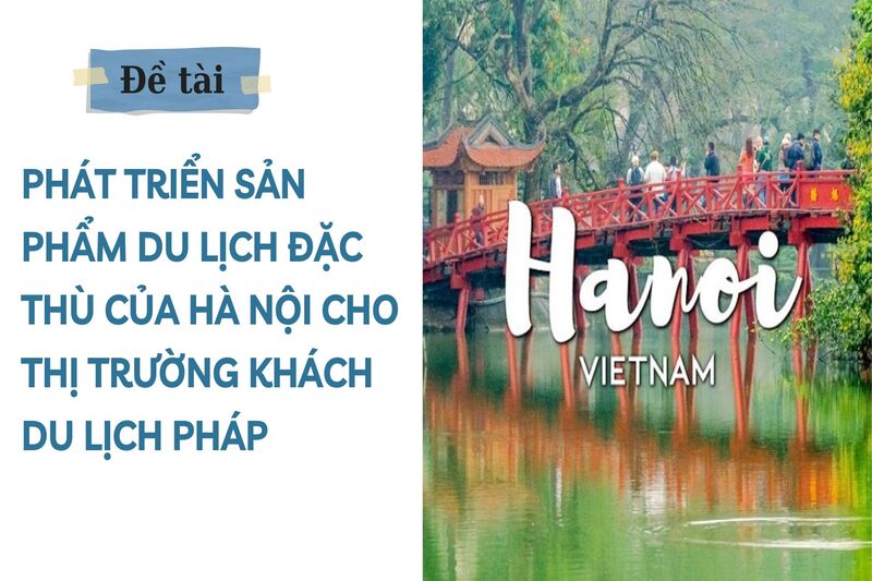 Phát triển sản phẩm du lịch đặc thù của Hà Nội cho thị trường khách du lịch Pháp